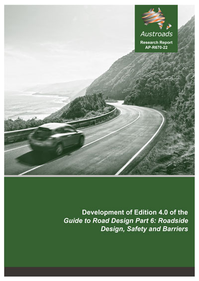 Cover of Development of Edition 4.0 of the Guide to Road Design Part 6: Roadside Design, Safety and Barriers